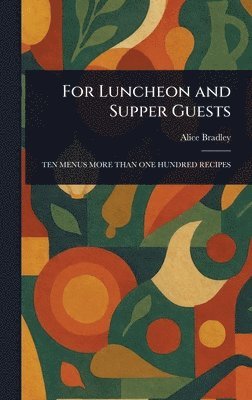 Alice Bradley - For Luncheon and Supper Guests, Inbunden