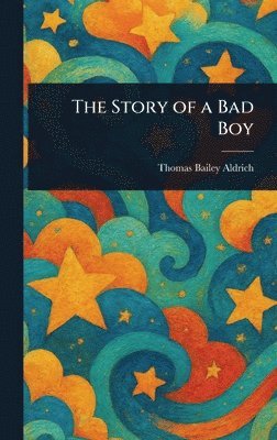 Thomas Bailey Aldrich - Story of a Bad Boy, Inbunden