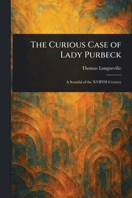 Thomas Longueville - Curious Case of Lady Purbeck, Häftad