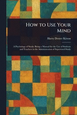 Harry Dexter Kitson - How to Use Your Mind, Häftad