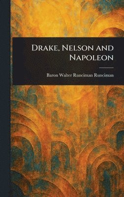 Walter Runciman Baron Runciman - Drake, Nelson and Napoleon, Inbunden. Tillgänglighet: Lägg i varukorg