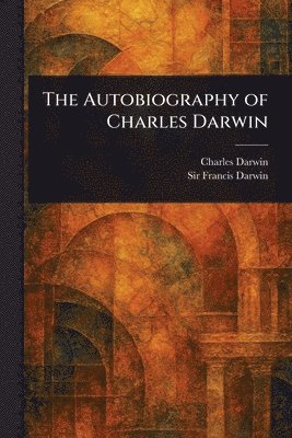 Charles Darwin, Francis Darwin, Sir Darwin, Francis - Autobiography of Charles Darwin, Häftad