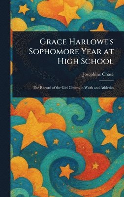Josephine Chase - Grace Harlowe's Sophomore Year at High School, Inbunden. Tillgänglighet: Lägg i varukorg