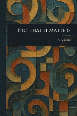 A A Milne - Not That It Matters, Häftad