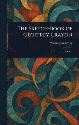 Washington Irving - Sketch-Book of Geoffrey Crayon, Inbunden