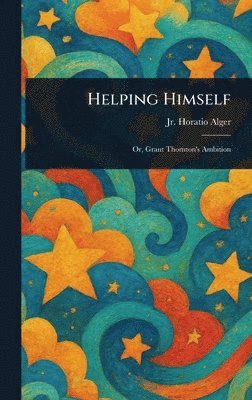 Horatio Alger Jr - Helping Himself, Inbunden
