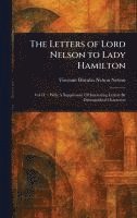 Horatio Nelson Viscount Nelson - Letters of Lord Nelson to Lady Hamilton, Inbunden. Tillgänglighet: Lägg i varukorg