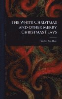 Walter Ben Hare - White Christmas and Other Merry Christmas Plays, Inbunden. Tillgänglighet: Lägg i varukorg