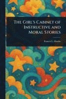 Francis L (Francis Lister) Hawks - Girl's Cabinet of Instructive and Moral Stories, Häftad