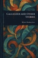 Richard Harding Davis - Gallegher and Other Stories, Häftad