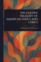 Frederic Lawrence Knowles - Golden Treasury of American Songs and Lyrics, Häftad