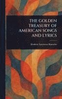 Frederic Lawrence Knowles - Golden Treasury of American Songs and Lyrics, Inbunden