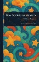 G Harvey (George Harvey) Ralphson - Boy Scouts in Mexico, Inbunden. Tillgänglighet: Lägg i varukorg