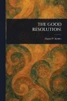 Daniel P (Daniel Parish) Kidder - Good Resolution., Häftad. Tillgänglighet: Lägg i varukorg