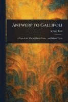 Arthur Ruhl - Antwerp to Gallipoli, Häftad