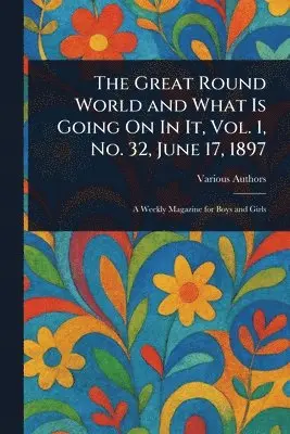 Great Round World and What Is Going On In It, Vol. 1, No. 32, June 17, 1897