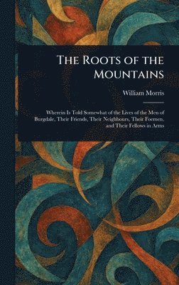 William Morris - Roots of the Mountains, Inbunden