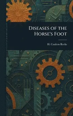 H Caulton (Harry Caulton) Reeks - Diseases of the Horse's Foot, Inbunden. Tillgänglighet: Lägg i varukorg