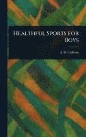 A R (Alfred Rochefort) Calhoun - Healthful Sports for Boys, Inbunden