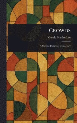 Gerald Stanley Lee - Crowds, Inbunden