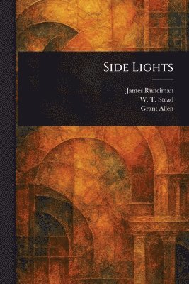 James Runciman, W T (William Thomas) Stead, Grant Allen - Side Lights, Häftad. Tillgänglighet: Lägg i varukorg