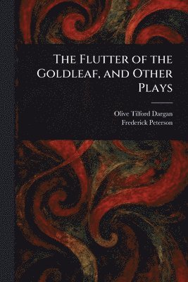Flutter of the Goldleaf, and Other Plays