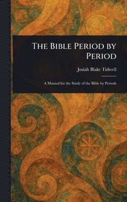 Josiah Blake Tidwell - Bible Period by Period, Inbunden