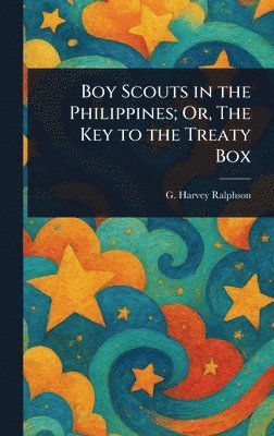 G Harvey (George Harvey) Ralphson - Boy Scouts in the Philippines; Or, The Key to the Treaty Box, Inbunden. Tillgänglighet: Lägg i varukorg