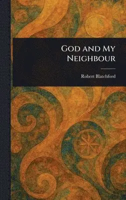 Robert Blatchford - God and My Neighbour, Inbunden. Tillgänglighet: Lägg i varukorg