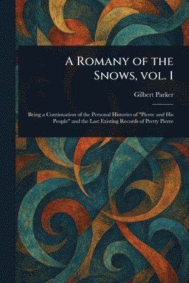 Gilbert Parker - Romany of the Snows, Vol. 1, Häftad