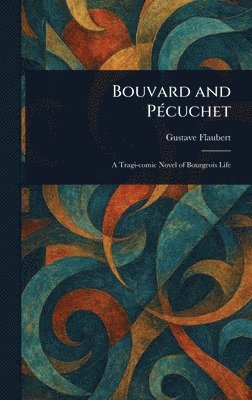 Gustave Flaubert - Bouvard and Pécuchet, Inbunden