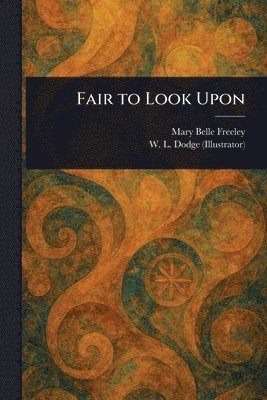 Mary Belle Freeley, W L Dodge - Fair to Look Upon, Häftad