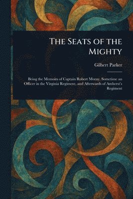 Gilbert Parker - Seats of the Mighty, Häftad