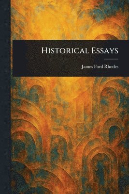 James Ford Rhodes - Historical Essays, Häftad