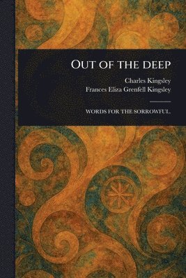 Charles Kingsley, Frances Eliza Grenfell Kingsley - Out of the Deep, Häftad. Tillgänglighet: Lägg i varukorg
