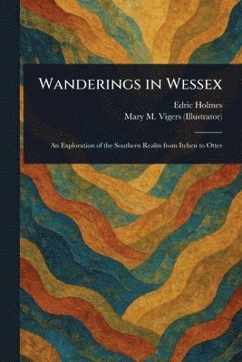 Edric Holmes, Mary M Vigers - Wanderings in Wessex, Häftad