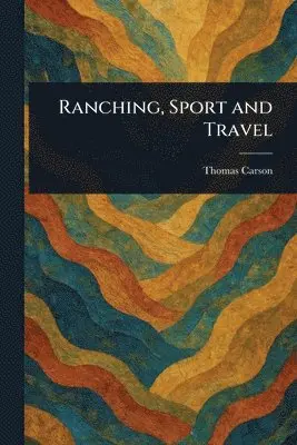 Thomas Carson - Ranching, Sport and Travel, Häftad. Tillgänglighet: Lägg i varukorg
