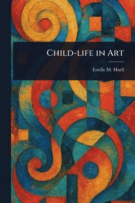 Estelle M (Estelle May) Hurll - Child-life in Art, Häftad