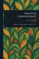 Eben E (Eben Eugene) Rexford - Amateur Gardencraft, Häftad. Tillgänglighet: Lägg i varukorg