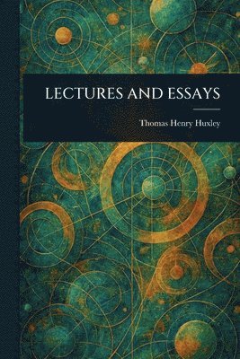 Thomas Henry Huxley - Lectures and Essays, Häftad