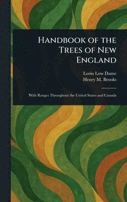 Lorin Low Dame, Henry M (Henry Mason) Brooks - Handbook of the Trees of New England, Inbunden. Tillgänglighet: Lägg i varukorg