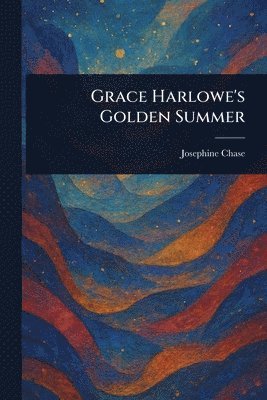 Grace Harlowe's Golden Summer