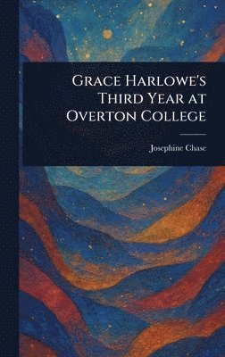 Josephine Chase - Grace Harlowe's Third Year at Overton College, Inbunden. Tillgänglighet: Lägg i varukorg