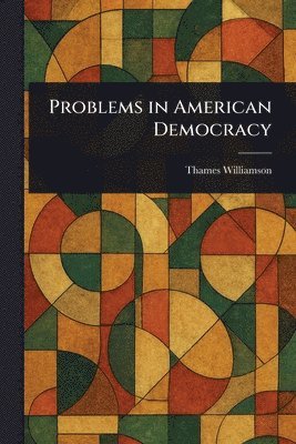 Thames Williamson - Problems in American Democracy, Häftad