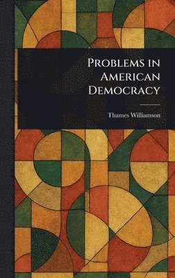 Thames Williamson - Problems in American Democracy, Inbunden