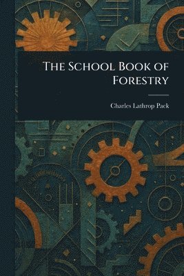 Charles Lathrop Pack - School Book of Forestry, Häftad