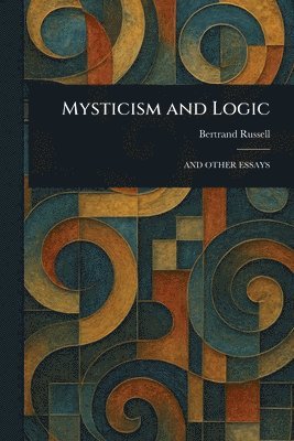 Bertrand Russell - Mysticism and Logic, Häftad