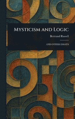 Bertrand Russell - Mysticism and Logic, Inbunden