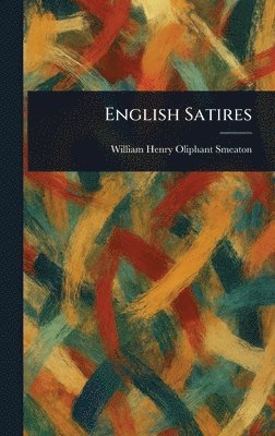 William Henry Oliphant Smeaton - English Satires, Inbunden. Tillgänglighet: Lägg i varukorg