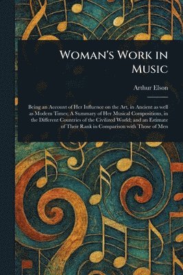 Arthur Elson - Woman's Work in Music, Häftad. Tillgänglighet: Lägg i varukorg